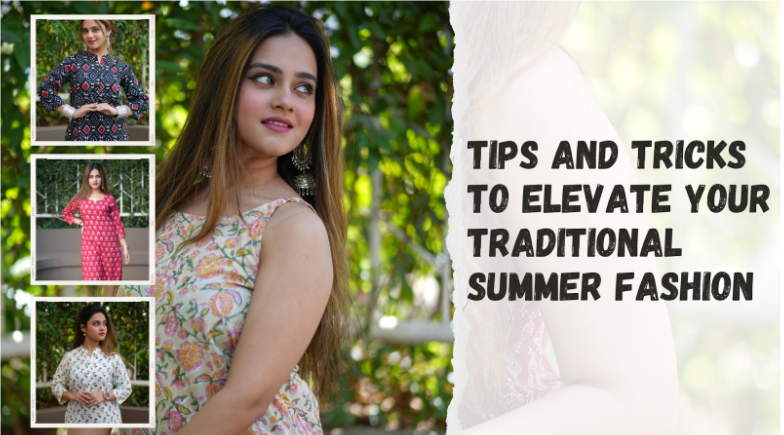 TIPS AND TRICKS TO ELEVATE YOUR TRADITIONAL SUMMER FASHION