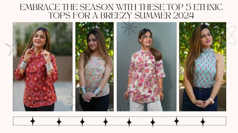 Embrace the Season With These Top 5 Ethnic Tops for a Breezy Summer 2024
